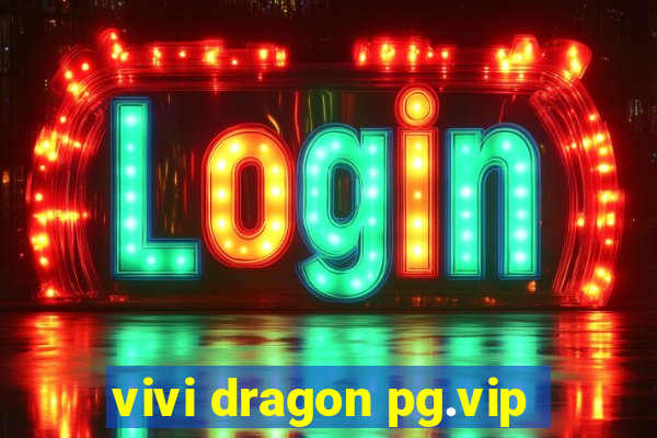 vivi dragon pg.vip